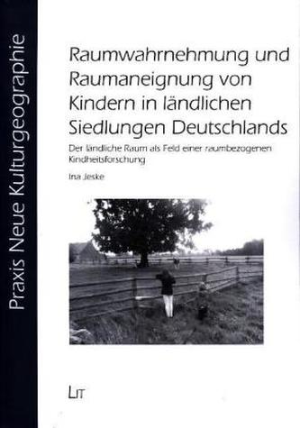 Raumwahrnehmung und Raumaneignung von Kindern in ländlichen Siedlungen Deutschlands