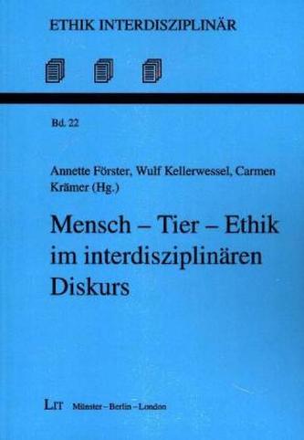 Mensch - Tier - Ethik im interdisziplinären Diskurs Mensch - Tier - Ethik im interdisziplinären Diskurs