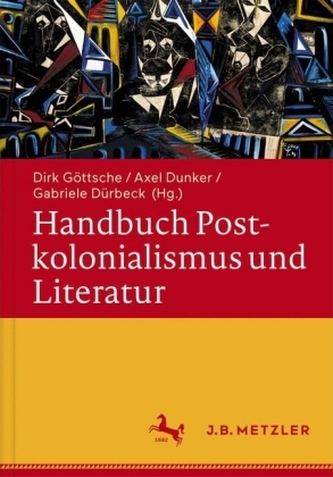 Handbuch Postkolonialismus und Literatur Handbuch Postkolonialismus und Literatur