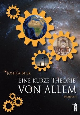 Eine kurze Theorie von allem Eine kurze Theorie von allem