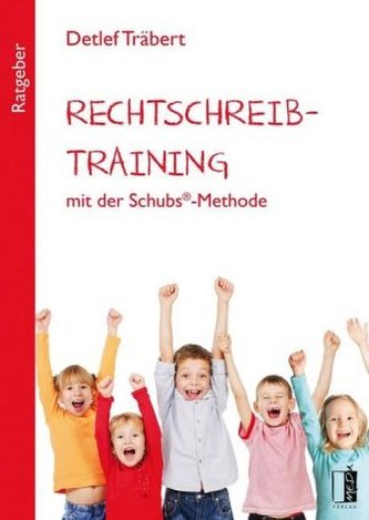 Rechtschreibtraining mit der Schubs®-Methode Rechtschreibtraining mit der Schubs®-Methode