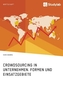 Crowdsourcing in Unternehmen. Formen und Einsatzgebiete