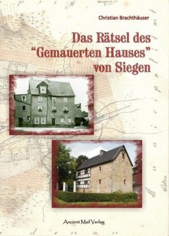 Das Rätsel des Gemauerten Hauses von Siegen