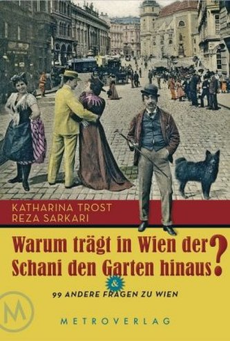 Warum trägt in Wien der Schani den Garten hinaus?