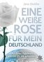 Eine weiße Rose für mein Deutschland