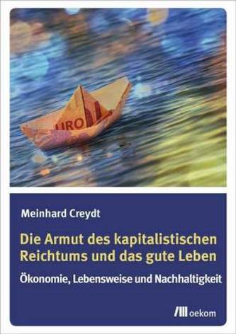 Die Armut des kapitalistischen Reichtums und das gute Leben Die Armut des kapitalistischen Reichtums und das gute Leben