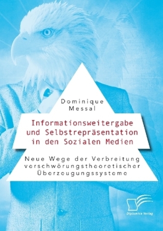 Informationsweitergabe und Selbstrepräsentation in den Sozialen Medien. Neue Wege der Verbreitung verschwörungstheoretischer Übe