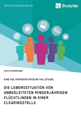 Die Lebenssituation von unbegleiteten minderjährigen Flüchtlingen in einer Clearingstelle Die Lebenssituation von unbegleiteten minderjährigen Flüchtlingen in einer Clearingstelle