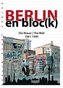 Berlin en bloc(k) - Die Mauer / The Wall 1961-1990