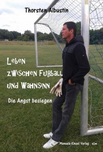 Leben zwischen Fußball und Wahnsinn Leben zwischen Fußball und Wahnsinn