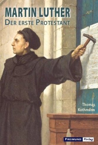 Martin Luther - Der erste Protestant Martin Luther - Der erste Protestant