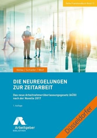Die Neuregelungen zur Zeitarbeit Die Neuregelungen zur Zeitarbeit