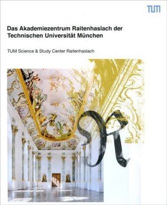 Das Akademiezentrum Raitenhaslach der Technischen Universität München Das Akademiezentrum Raitenhaslach der Technischen Universität München