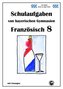 Französisch 8 (nach À plus! 3) Schulaufgaben von bayerischen Gymnasien mit Lösungen