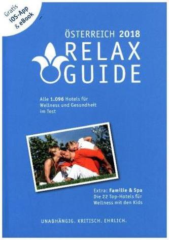 RELAX Guide 2018 Österreich, kritisch getestet: alle Wellness- und Gesundheitshotels. PLUS: Familie & Spa: die 35 Top-Hotels, m.