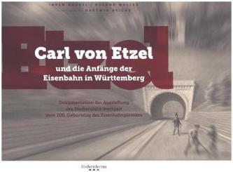 Carl von Etzel und die Anfänge der Eisenbahn in Württemberg
