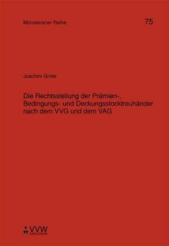 Die Rechtsstellung der Prämien-, Bedingungs- und Deckungsstocktreuhänder nach dem VVG und dem VAG