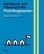 Flüchtlingsbauten. Handbuch und Planungshilfe