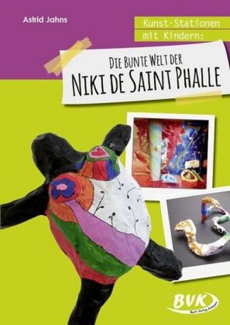 Kunst-Stationen mit Kindern: Die bunte Welt der Niki de Saint Phalle Kunst-Stationen mit Kindern: Die bunte Welt der Niki de Saint Phalle