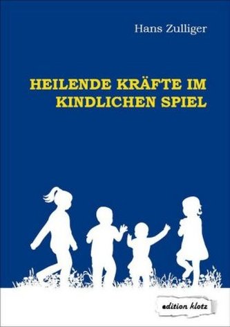 Heilende Kräfte im kindlichen Spiel Heilende Kräfte im kindlichen Spiel