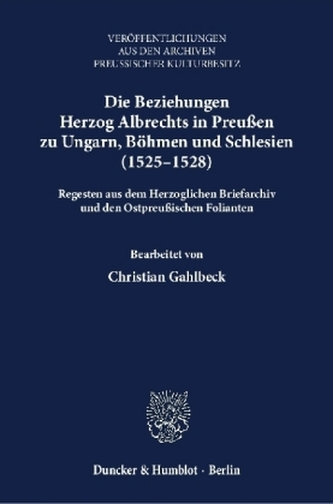 Die Beziehungen Herzog Albrechts in Preußen zu Ungarn, Böhmen und Schlesien (1525-1528).