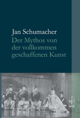 Der Mythos von der vollkommen geschaffenen Kunst