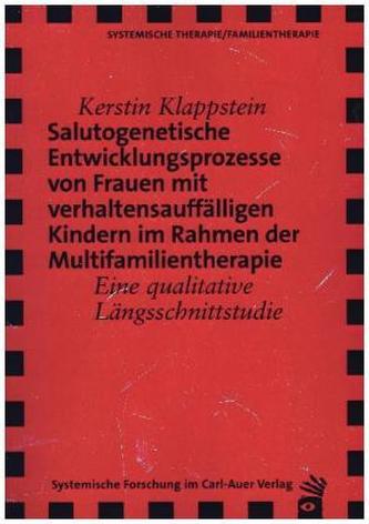 Salutogenetische Entwicklungsprozesse von Frauen mit verhaltensauffälligen Kindern im Rahmen der Multifamilientherapie Salutogenetische Entwicklungsprozesse von Frauen mit verhaltensauffälligen Kindern im Rahmen der Multifamilientherapie
