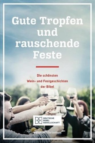 Gute Tropfen und rauschende Feste Gute Tropfen und rauschende Feste