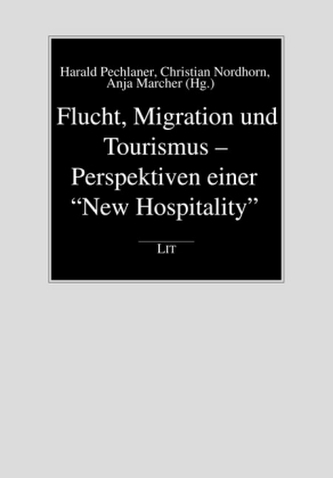 Flucht, Migration und Tourismus - Perspektiven einer New Hospitality Flucht, Migration und Tourismus - Perspektiven einer New Hospitality
