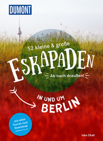 52 kleine und große Eskapaden in und um Berlin