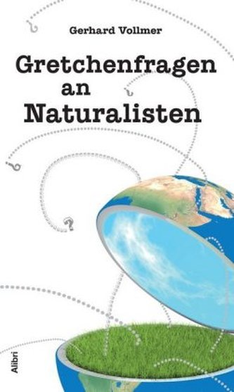 Gretchenfragen an Naturalisten Gretchenfragen an Naturalisten