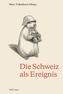 Die Schweiz als Ereignis