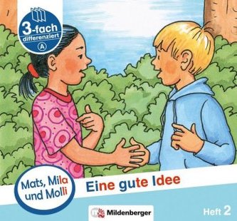 Mats, Mila und Molly - Eine gute Idee - Schwierigkeitsstufe A. H.2 Mats, Mila und Molly - Eine gute Idee - Schwierigkeitsstufe A. H.2
