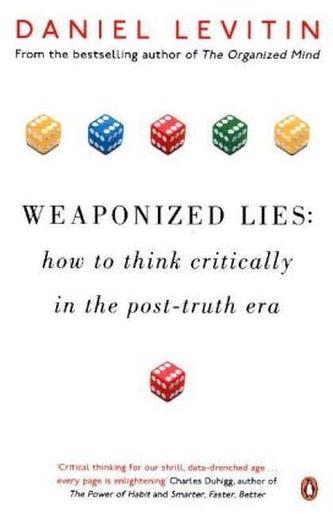 Weaponized Lies: How to Think Critically in the Post-Truth Era