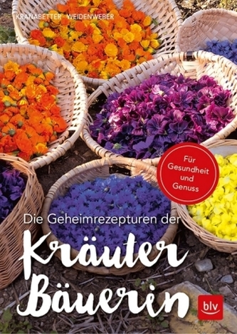 Die Geheimrezepturen der Kräuterbäuerin Die Geheimrezepturen der Kräuterbäuerin