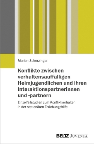 Konflikte zwischen verhaltensauffälligen Heimjugendlichen und ihren Interaktionspartnerinnen und -partnern