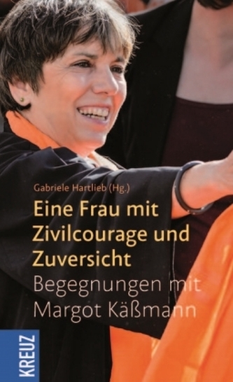 Eine Frau mit Zivilcourage und Zuversicht Eine Frau mit Zivilcourage und Zuversicht