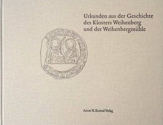 Urkunden aus der Geschichte des Klosters Weihenberg und der Weihenbergmühle Urkunden aus der Geschichte des Klosters Weihenberg und der Weihenbergmühle