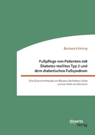 Fußpflege von Patienten mit Diabetes mellitus Typ 2 und dem diabetischen Fußsyndrom: Eine Querschnittstudie zur Wissens-Verhalte