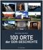 100 Orte der DDR-Geschichte
