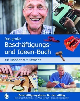 Das große Beschäftigungs- und Ideenbuch für Männer mit Demenz Das große Beschäftigungs- und Ideenbuch für Männer mit Demenz