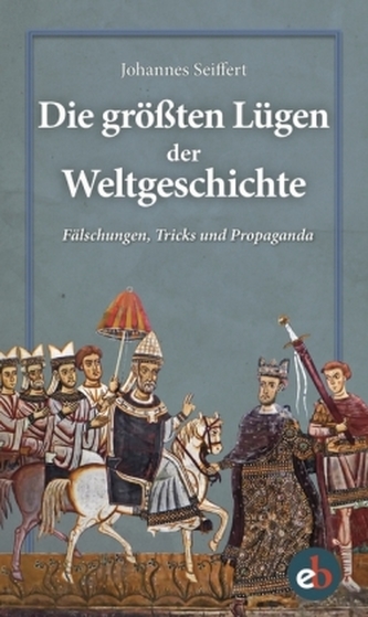 Die größten Lügen der Weltgeschichte Die größten Lügen der Weltgeschichte