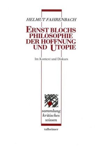 Ernst Blochs Philosophie der Hoffnung und Utopie - im Kontext und Diskurs