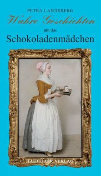 Wahre Geschichten um das Schokoladenmädchen
