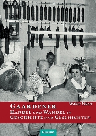 Gaardener Handel und Wandel in Geschichte und Geschichten Gaardener Handel und Wandel in Geschichte und Geschichten