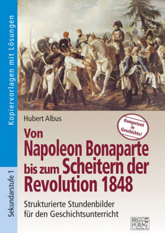 Von Napoleon Bonaparte bis zum Scheitern der Revolution 1848 Von Napoleon Bonaparte bis zum Scheitern der Revolution 1848