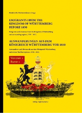 Emigrants from the Kingdom of Württemberg before 1850 / Auswanderungen aus dem Königreich Württemberg vor 1850. Bd.1
