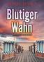 Blutiger Wahn. Ostfrieslandkrimi