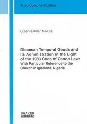Diocesan Temporal Goods and its Administration in the Light of the 1983 Code of Canon Law: With Particular Reference to the Chur