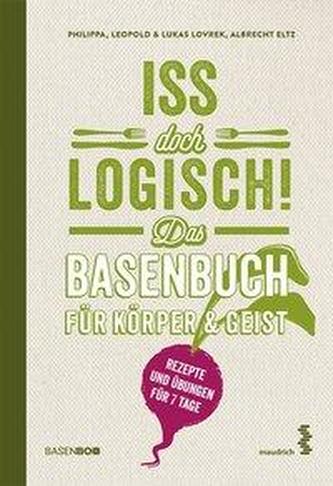 Iss doch logisch! Das Basenbuch für Körper und Geist